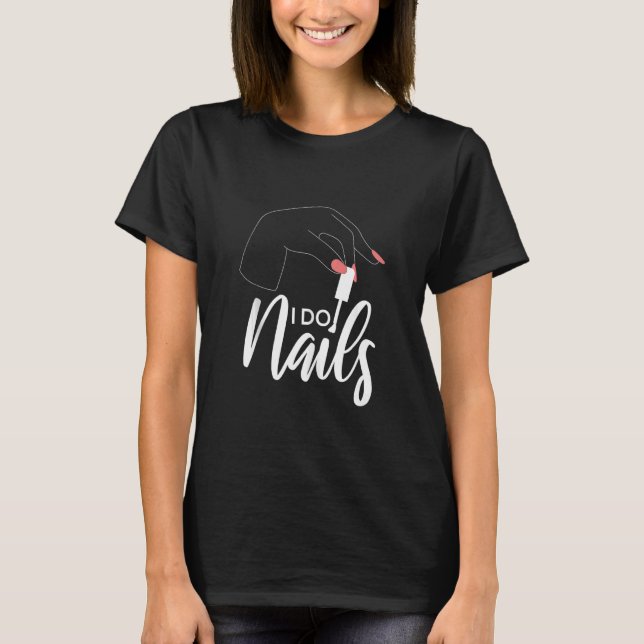 Camiseta Guay I Do Nails Nail Technician Nail Art Manicuris (Anverso)