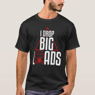 Camiseta Guay I Drop Big Loads Camioneros Camiones Pun