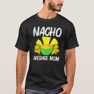Camiseta Guay Nacho Para Mamá Madre Taco Chips Aperitivo Me