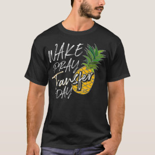 Camiseta Guay Wake Pray Transfer Day Funny Pineapple IVF A