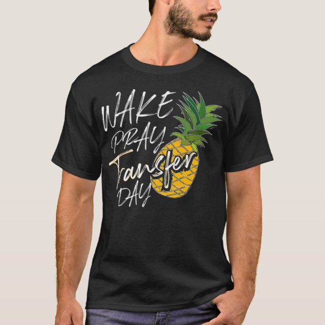 Camiseta Guay Wake Pray Transfer Day Funny Pineapple IVF A (Anverso)