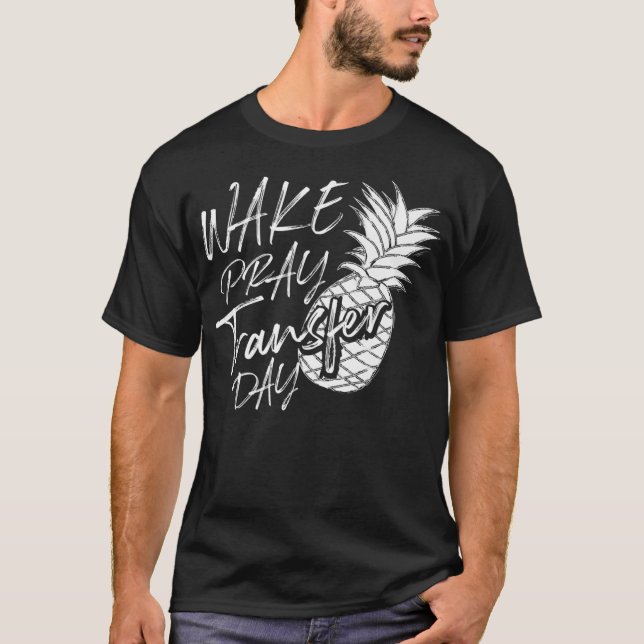 Camiseta Guay Wake Pray Transfer Day Funny Pineapple IVF A (Anverso)