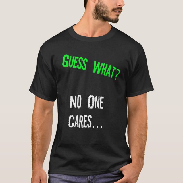 Camiseta Guess What One Cares  Humor Quote (Anverso)
