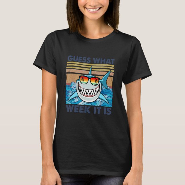 Camiseta Guess What Week It Is  Shark  Mens Womens & Kids (Anverso)
