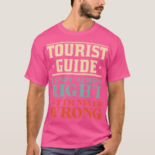Camiseta Guía Turística No Siempre Tengo Razón Pero Nunca M