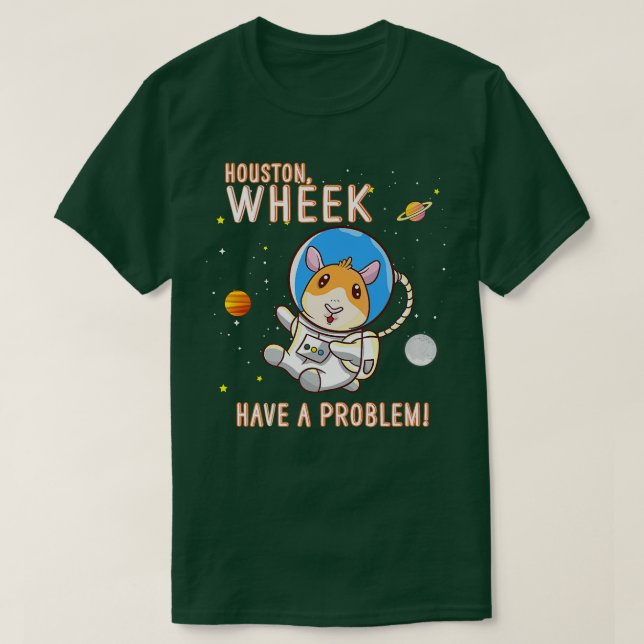 Camiseta Guinea Pig Houston Wheek Have A Problem Space Spac (Diseño del anverso)