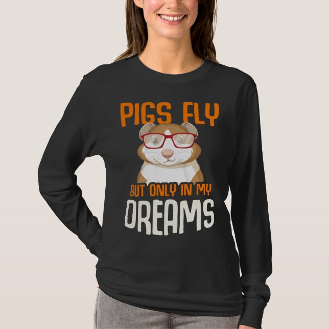Camiseta Guinea Pig  Pigs Fly But Only in my Dreams (Anverso)