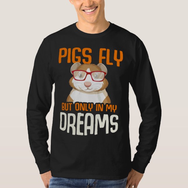 Camiseta Guinea Pig  Pigs Fly But Only in my Dreams (Anverso)