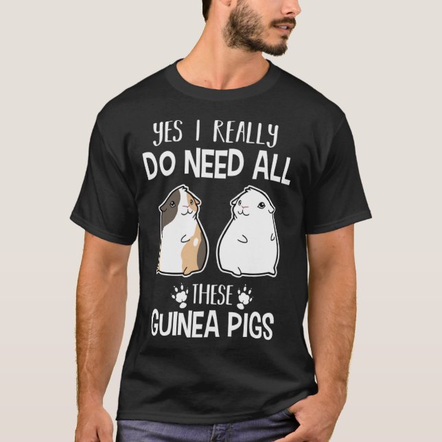 Camiseta Guinea Pig   Yes I Need All These Guinea Pig (Anverso)