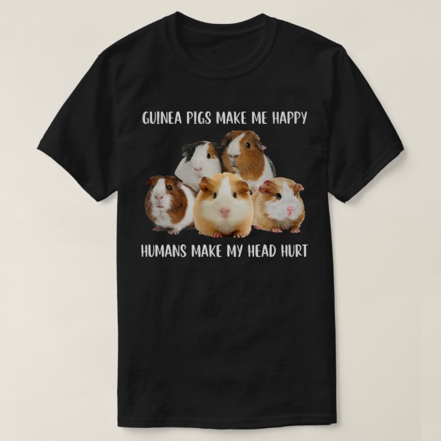 Camiseta Guinea Pigs Make Me Happy Humans Make My Head Hurt (Diseño del anverso)