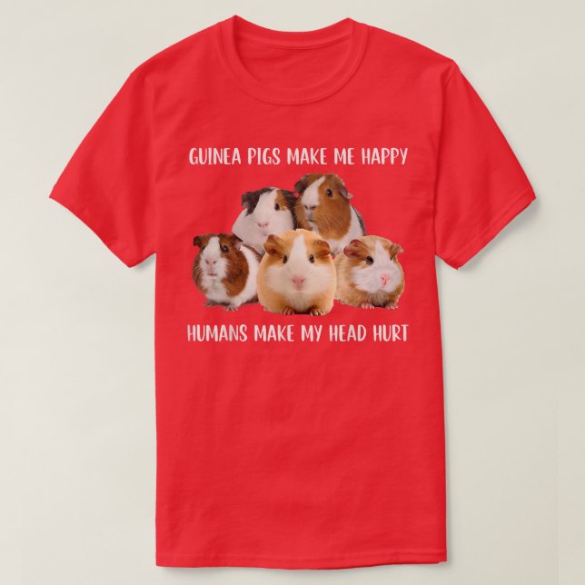 Camiseta Guinea Pigs Make Me Happy Humans Make My Head Hurt (Diseño del anverso)