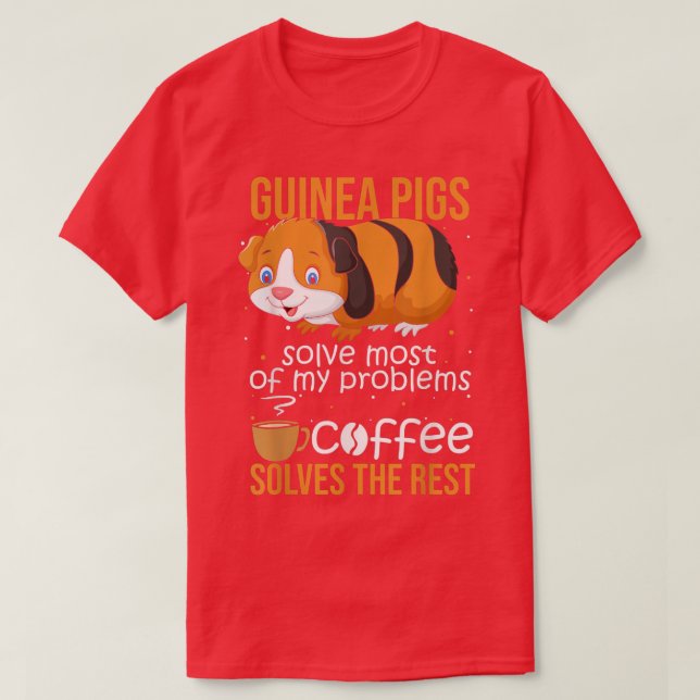 Camiseta Guinea Pigs Solve Most Of My Problems Coffee Solve (Diseño del anverso)