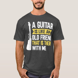 Camiseta Guitar Music Guitarist A Guitar Is Like An Old Fri