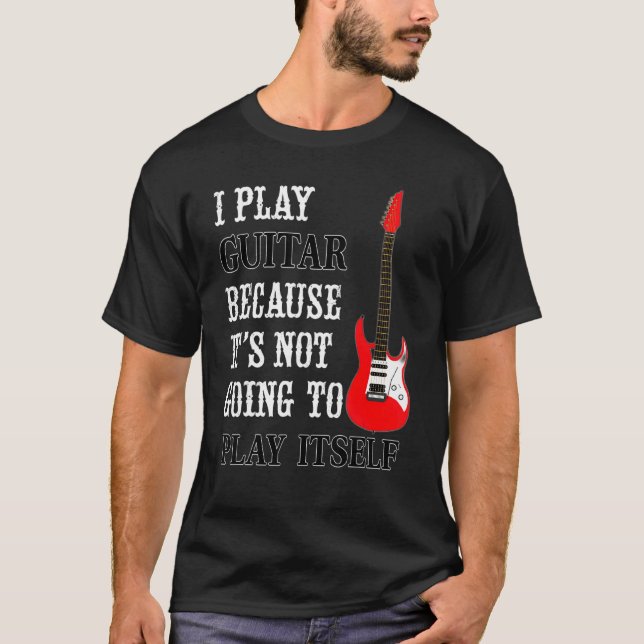 Camiseta Guitar Not Going To Play Itself   Electric Guitar  (Anverso)