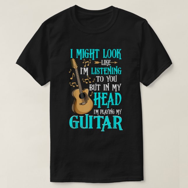 Camiseta Guitar Shirt Gracioso, podría parecer que estoy es (Diseño del anverso)