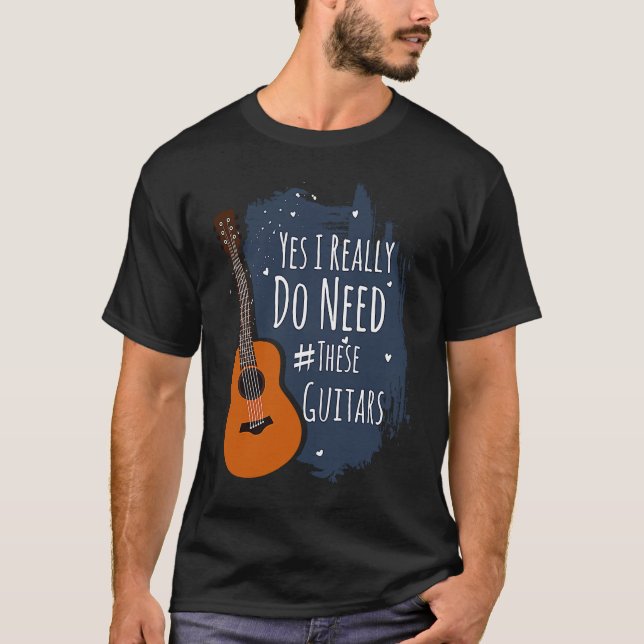 Camiseta Guitar Themed Yes I Really Do Need These Guitars (Anverso)