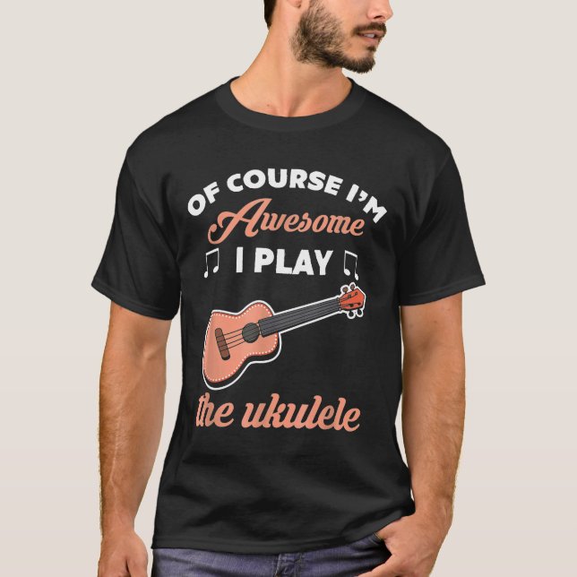Camiseta Guitar Uke Player I m Awesome Because I Play Ukule (Anverso)