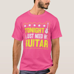 Camiseta Guitarista De Música Guitarra Esta Noche Necesito
