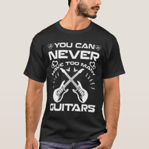 Camiseta Guitarista: Nunca se puede tener demasiados guitar
