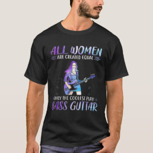 Camiseta Guitarra De Bass Todas Las Mujeres Son Creadas Igu
