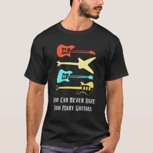 Camiseta Guitarra Guitarrista Nunca Puedes Tener Demasiadas