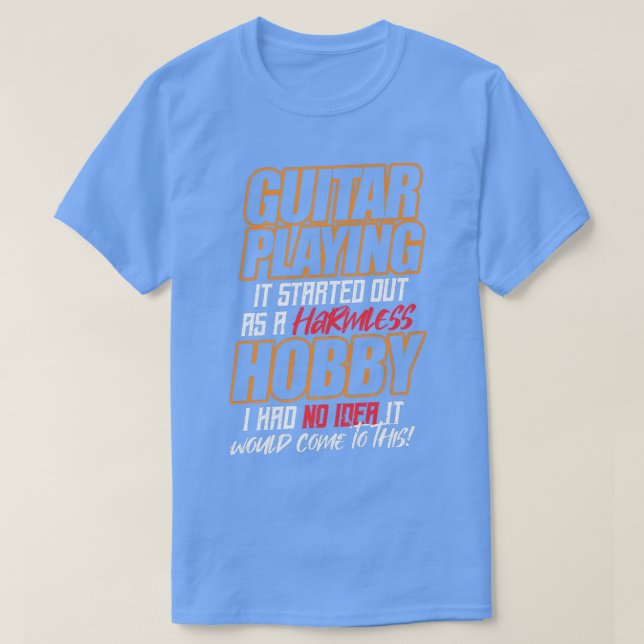 Camiseta GUITARRA JUGANDO Todo comenzó como un hobby inofen (Diseño del anverso)