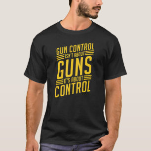 Camiseta Gun Control Isn't About Guns It's About Control 2a