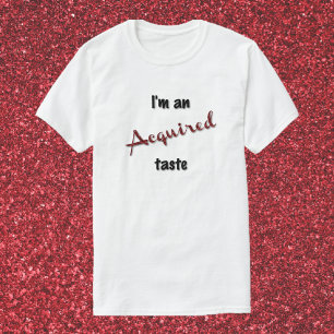 Camiseta Gusto adquirido por el gusto por el gusto y la div