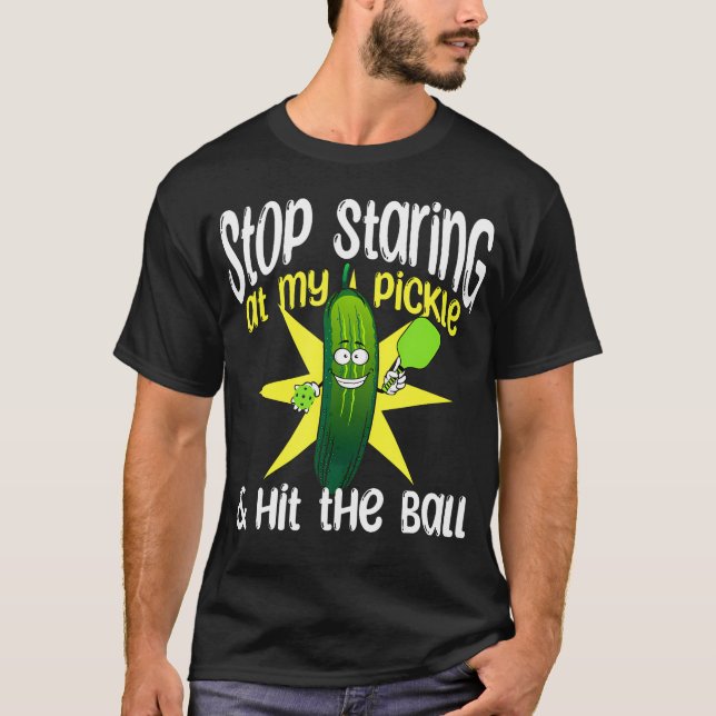 Camiseta Guys Pickleball Stop Staring At My Pickle And Hit  (Anverso)