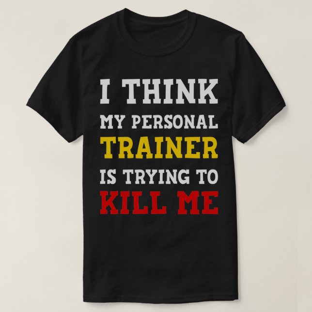 Camiseta Gym I Think My Trainer Is Trying To Kill Me Person (Diseño del anverso)
