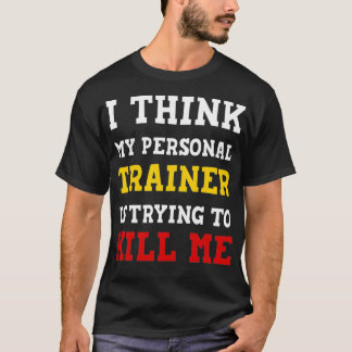 Camiseta Gym I Think My Trainer Is Trying To Kill Me Person
