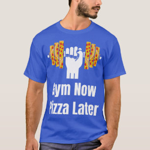 Camiseta Gym Now Pizza Later Pizza Lover Pizza Eater Pizza 