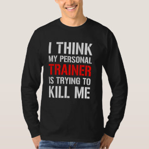 Camiseta Gym Workou Creo Que Mi Entrenador Está Intentando 