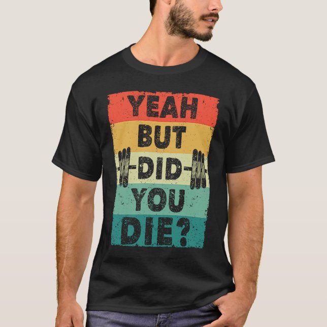 Camiseta Gym Workout Humor Motivational Yeah But Did You Di (Anverso)