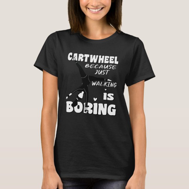 Camiseta Gymnastic Because Just Walking Is Boring Cartwheel (Anverso)
