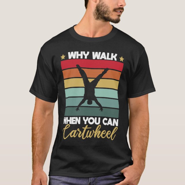 Camiseta Gymnastic Why Walk When You Can Cartwheel (Anverso)