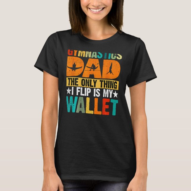 Camiseta Gymnastics Dad The Only Thing I Flip Is My Wallet  (Anverso)
