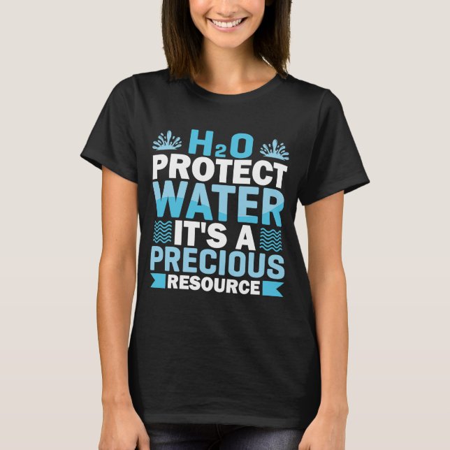 Camiseta H2O Proteger el agua Es un recurso precioso para a (Anverso)