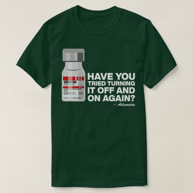 Camiseta ¿Ha Intentado Apagar De Nuevo Adenosine 12? (Diseño del anverso)