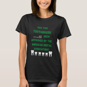 Camiseta ¿Ha sido aprobado este cepillo de dientes por dent