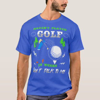 Camiseta Haber jugado golf en semanas no me hablan