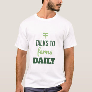 Camiseta Habla con helechos todos los días Amante divertido