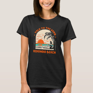 Camiseta Habla Con Sand Redondo Beach Ocean California Be