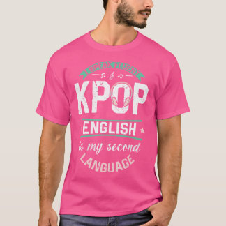 Camiseta Habla Kpop con Fluidez El Inglés Es Mi Segundo Idi