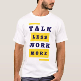 Camiseta Habla Menos, Trabaja Más
