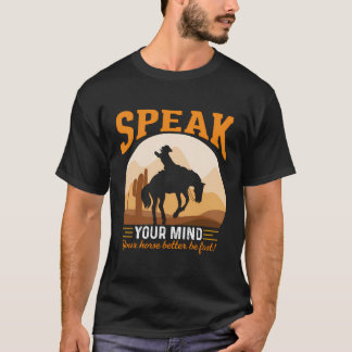 Camiseta Habla tu mente, es mejor que tu caballo sea rápido
