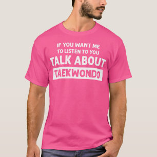 Camiseta Hablando sobre Taekwondo Funny Taekwondo
