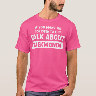 Camiseta Hablando sobre Taekwondo Funny Taekwondo