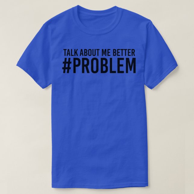 CAMISETA HABLAR HISTORIAMENTE SOBRE MÍ MEJOR PROBLEMA (Diseño del anverso)