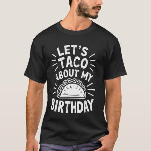 Camiseta Hablemos De Tacos Sobre Mi Cumpleaños, Cumpleaños 